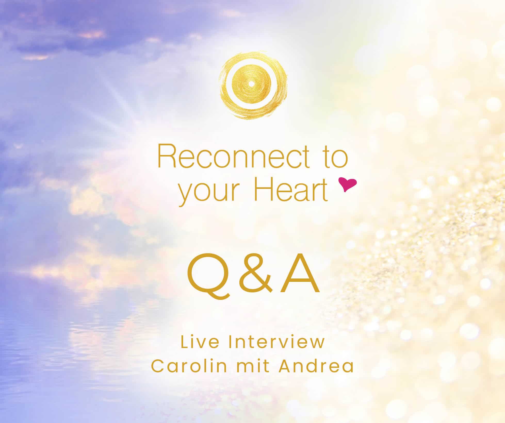 Reconnect to your Heart - Q&A - Live Interview Carolin mit Andrea